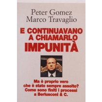 E continuavano a chiamarlo Impunità Ma è proprio vero che è stato sempre assolto? Come sono finiti i processi a Berlusconi & C.
