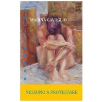 Nessuno a protestare,Marina Gavoglio,Chinaski Edizioni