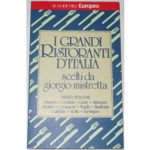 I grandi ristoranti d'italia. Terzo Volume: Marche, Umbria, Lazio, Abruzzo, Molise, Campania, Puglia, Basilicata, Calabria, Sicilia, Sardegna
