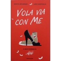 Vola via con me. Il nuovo romanzo di «Amici»