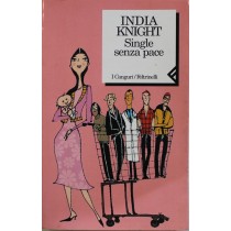 Single senza pace - Prima Edizione,India Knight,Feltrinelli