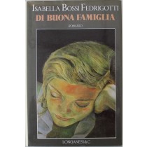 Di buona famiglia - Prima Edizione,Isabella Bossi Fedrigotti,Longanesi & C.