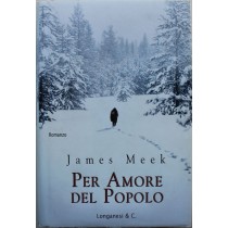 Per amore del popolo - Prima Edizione,James Meek,Longanesi & C.