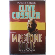 Missione Eagle - Prima Edizione,Clive Cussler,Longanesi & C.