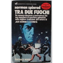 Tra due fuochi - Prima Edizione,Norman Spinrad,Editrice Nord