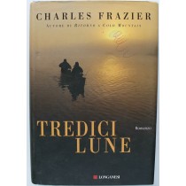 Tredici lune - Prima Edizione,Charles Frazier,Longanesi & C