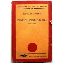 Figlio!... Figlio mio!... - Prima Edizione,Howard Spring,Dall'oglio