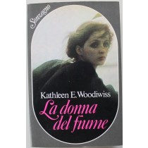 La donna del fiume - Prima Edizione,Kathleen E. Woodiwiss,Sonzogno Editore