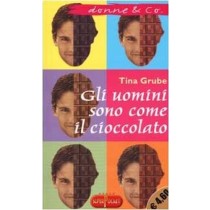 Gli Uomini Sono Come Il Cioccolato Tina Grube Editore RL Libri