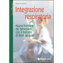 Integrazione Respiratoria. Nuova Frontiera Del Benessere Con Il Metodo René Jacquier Laurence Salomon Tecniche Nuove