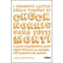 I Fermenti Lattici Dello Yogurt Di Chuck Norris Sono Tutti Morti E Altri 500 Fatti Certi Ispirati Al Ranger Piu Famoso Del Mondo  Dietnam            Scheda Di Autorità . Mist Tea - Tascabili degli Editori Associati