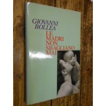 Le Madri Non Sbagliano Mai  Bollea, Giovanni Casa Editrice Feltrinelli
