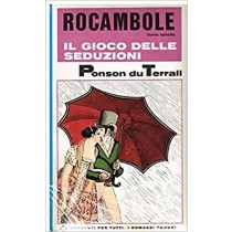 Rocambole. Il Gioco Delle Seduzioni. Ponson Du Terrail Pierre-Alexis - Garzanti
