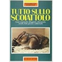 Tutto Sullo Scoiattolo. Come Acquistarlo, Alloggiarlo, Alimentarlo, Curarlo, Farlo Giocare E Addestrarlo. Gismondi Elisabetta. De Vecchi