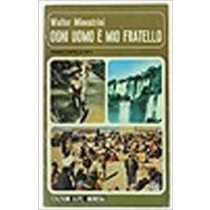 Ogni Uomo E' Mio Fratello. Minestrini Walter Edizioni Mursia, A.P.E.,