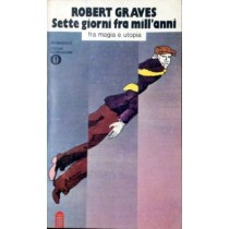 Sette Giorni Fra Mill'Anni Fra Magia E Utopia. Robert. Traduz.Di Francesco Santoliquido. Graves Arnoldo Mondadori Ed.