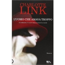 L'Uomo Che Amava Troppo Charlotte Link Tea - Tascabili Degli Editori Associati