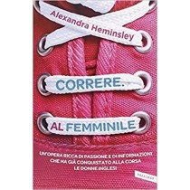 Correre. Al Femminile Alexandra Heminsley Vallardi A.