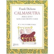 Calmasutra Per Il Sesso Non È Mai Troppo Tardi  Dickens, Frank Milano Zelig, \2003!