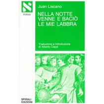 Nella Notte Venne E Baciò Le Mie Labbra Juan Liscano Edizioni Spirali