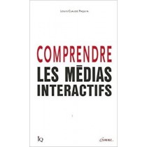 Comprendre Les Médias Interactifs Louis-Claude Paquin Quentin 