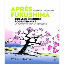 Après Fukushima : Quelles Énergies Pour Demain ? Un Tour D'Horizon En 85 Dessins Fondation Goodplanet Editions De La Martinière 