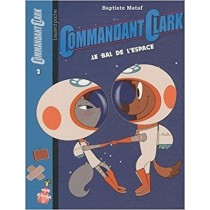 Commandant Clark, Tome 2 : Le Bal De L'Espace Baptiste Mataf Bayard Jeunesse 