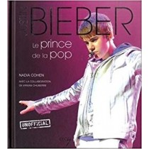Justin Bieber : Le Prince De La Pop  Nadia Cohen, Erwan Chuberre Elcy 