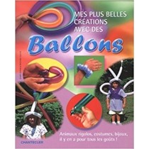 Mes Plus Belles Créations Avec Des Ballons Shar Levine, Michael Ouchi Chantecler Editions Znu