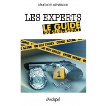 Les Experts. Le Guide Du Série-Addict Bénédicte Méneroud  Archipel 