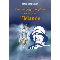 Une Campagne De Pêche Au Large De L'Islande  Emile Condroyer	 La Découvrance