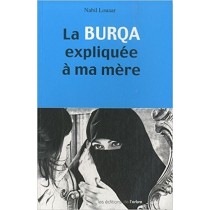 La Burqa Expliquée À Ma Mère  Nabil Louaar  Editions De L'Arbre 