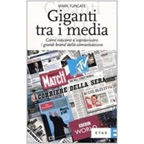 Giganti Tra I Media Come Nascono E Sopravvivono I Grandi Brand Della Comunicazione  Tungate, Mark Milano Rcs Libri, 2006