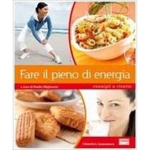 Fare Il Pieno Di Energia. Consigli E Ricette M. Nastrucci Food Editore 