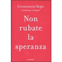 Non Rubate La Speranza  Sepe, Crescenzio Arnoldo Mondadori Editore