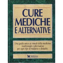 Cure Mediche E Alternative. Una Guida Unica Ai Rimedi Della Medicina Tradizionale E Alternativa Per Ogni Tipo Di Malattia O Disturbo Powered By Icedata Srl Selezione Reader'S Digest 