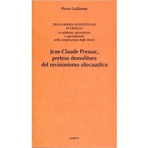 Della Miseria Intellettuale In Francia In Ambiente Universitario, E Specialmente Nella Corporazione Degli Storici. Jean-Claude Pressac, Preteso Demolitore Del Revisionismo Olocaustico. Pierre Guillaume Graphos 