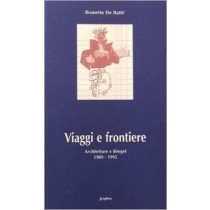 Viaggi E Frontiere Architetture E Disegni 1989-1995 Brunetto De Battè Graphos 