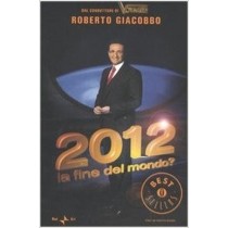 2012. La Fine Del Mondo? Roberto Giacobbo Arnoldo Mondadori Editore