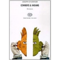 Cowboys & Indians  O'Connor, Joseph Giulio Einaudi Editore