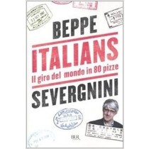 Italians. Il Giro Del Mondo In 80 Pizze Beppe Severgnini Rcs Mediagroup