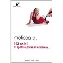 103 Colpi Di Spatola Prima Di Andare A...  Melissa Q. Milano Sperling & Kupfer, 2004