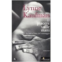 Il Piacere Sulle Mani -- Kaufman, Lynne Harlequin Mondadori