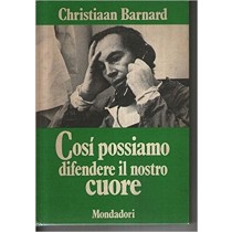 Così Possiamo Difendere Il Nostro Cuore. Christiaan Barnard Mondadori Editore