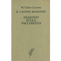 Il Catone Maggiore. Dialogo Sulla Vecchiezza M. Tullio Cicerone Selvi & C.