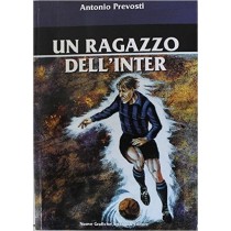 Un Ragazzo Dell'Inter - Prima Edizione Antonio Prevosti Nuove Grafiche Artabano Editore