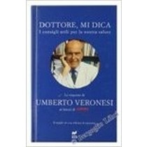 Dottore Mi Dica. I Consigli Utili Per La Nostra Salute. Le Risposte Di Umberto Veronesi Ai Lettori Di Oggi. Veronesi Umberto. Rizzoli Rcs,