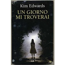 Un Giorno Mi Troverai  Kim Edwwards Mondolibri 
