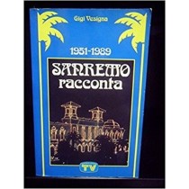 Sanremo Racconta 1951-1989. Graduatorie Aneddoti Commenti Personaggi Vesigna Silvio Berlusconi Editore