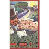 La Piu Grande Avventura Di Rocambole Ponson Du Terrail I Giovani Bibliofili